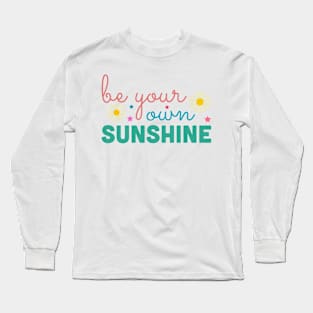 Be Your Own Sunshine Long Sleeve T-Shirt